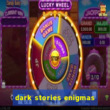 dark stories enigmas